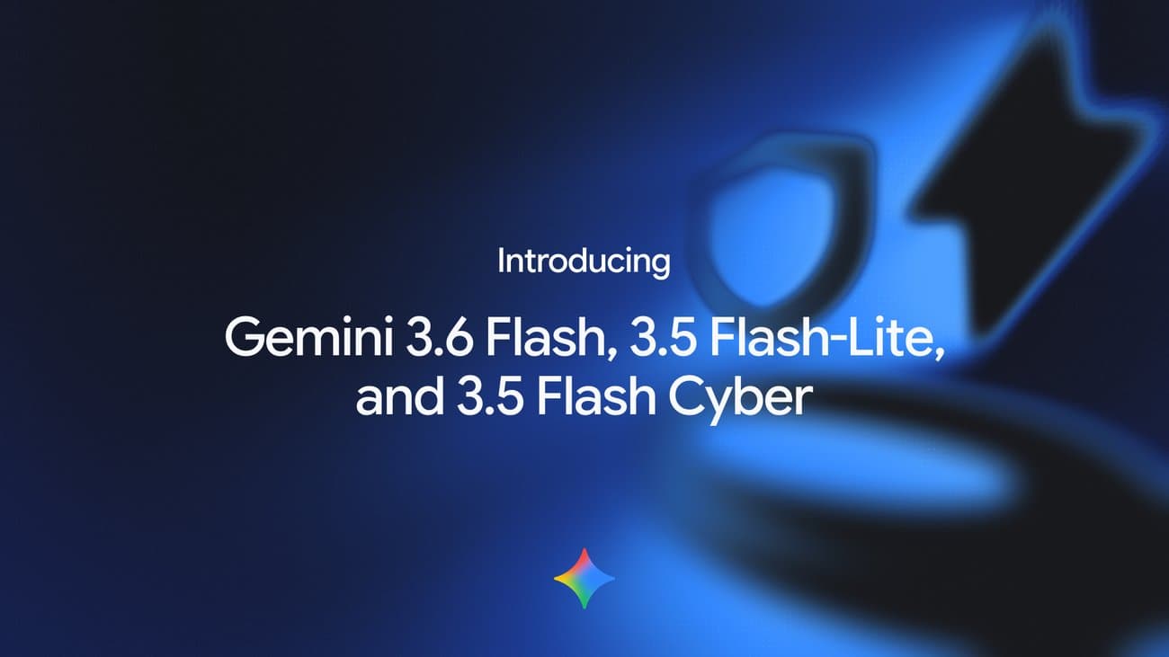 谷歌发布Gemini 3.6 Flash,同时推出精简版模型与网络安全变体