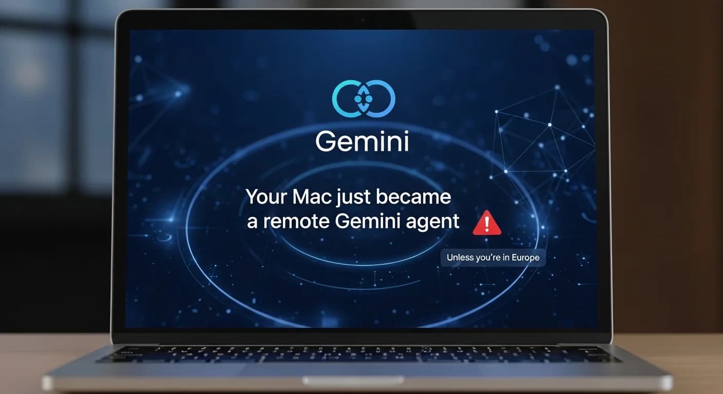 你的 Mac 刚刚变成远程 Gemini 代理,除非你身处欧洲